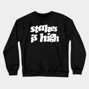 Stakes Is High Crewneck Sweatshirt